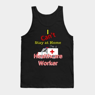 I can’t stay at home I ‘m a healthcare worker Tank Top